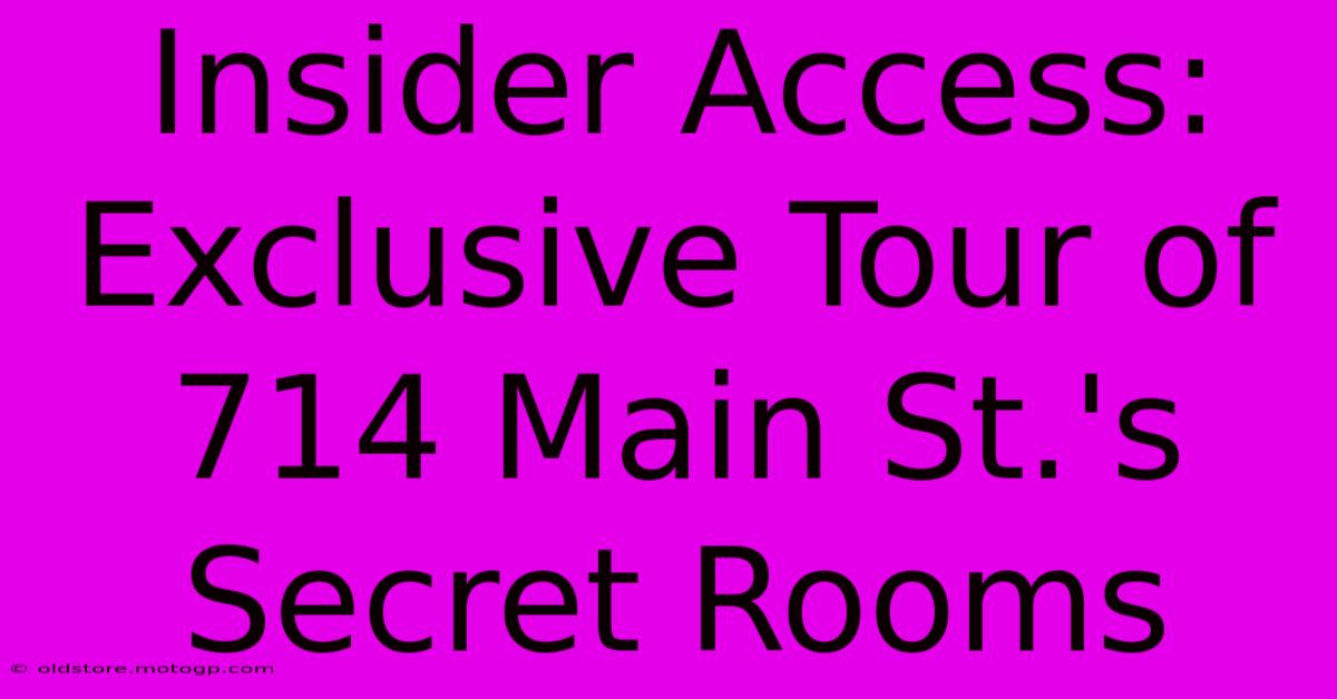 Insider Access: Exclusive Tour Of 714 Main St.'s Secret Rooms