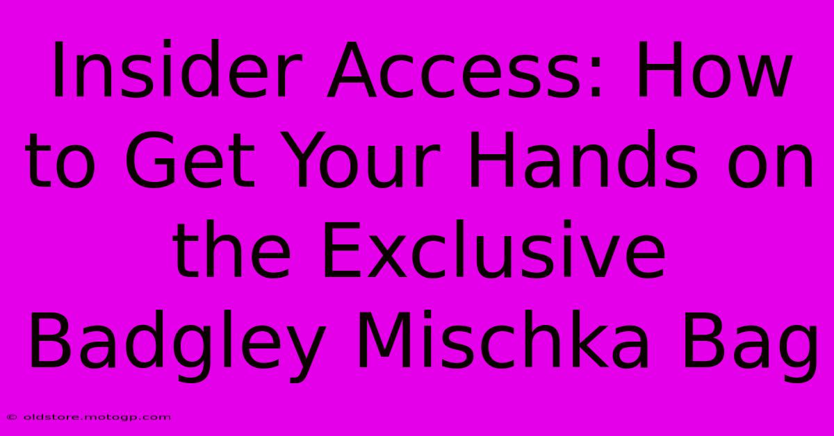 Insider Access: How To Get Your Hands On The Exclusive Badgley Mischka Bag