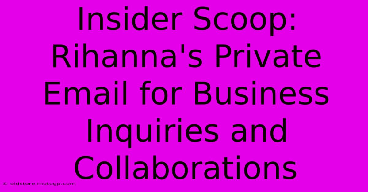 Insider Scoop: Rihanna's Private Email For Business Inquiries And Collaborations