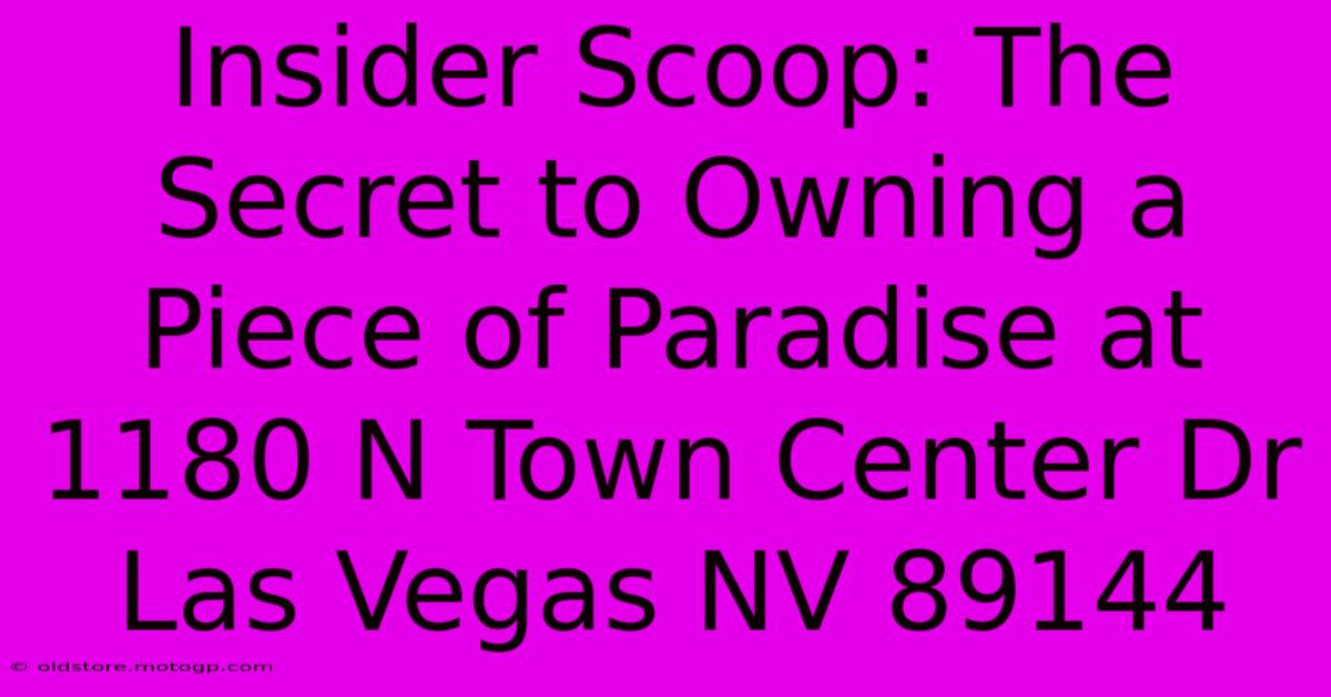 Insider Scoop: The Secret To Owning A Piece Of Paradise At 1180 N Town Center Dr Las Vegas NV 89144