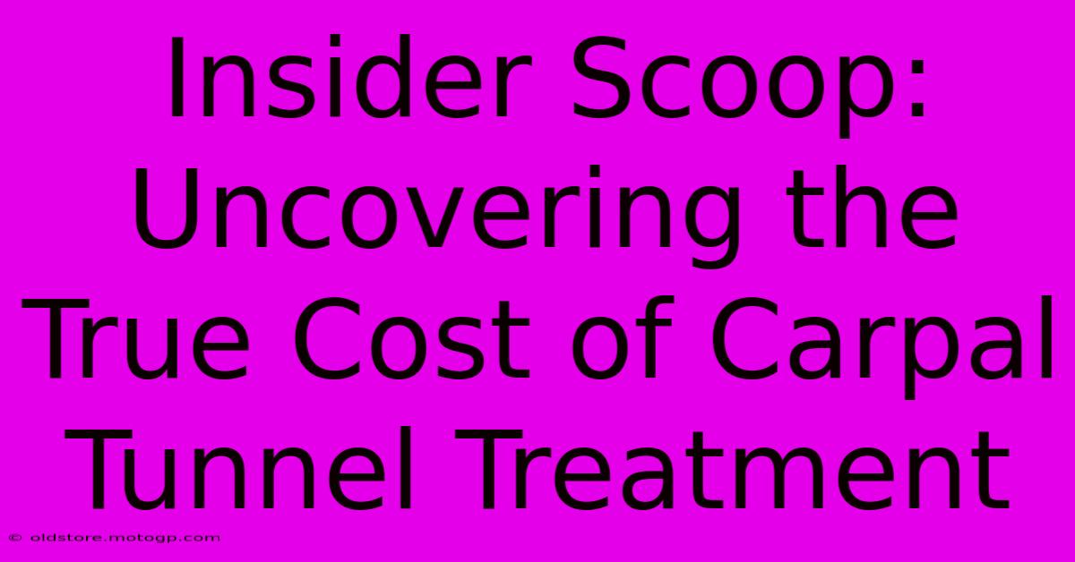 Insider Scoop: Uncovering The True Cost Of Carpal Tunnel Treatment