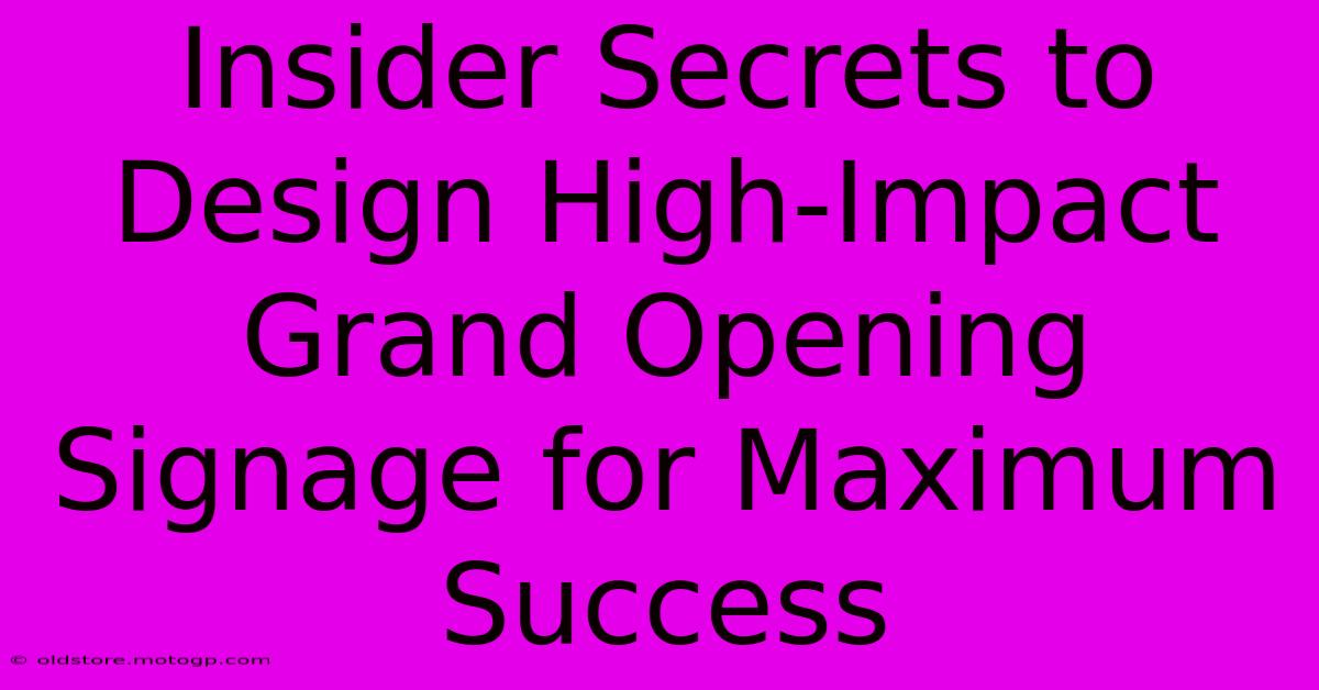 Insider Secrets To Design High-Impact Grand Opening Signage For Maximum Success