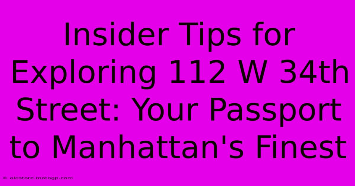 Insider Tips For Exploring 112 W 34th Street: Your Passport To Manhattan's Finest