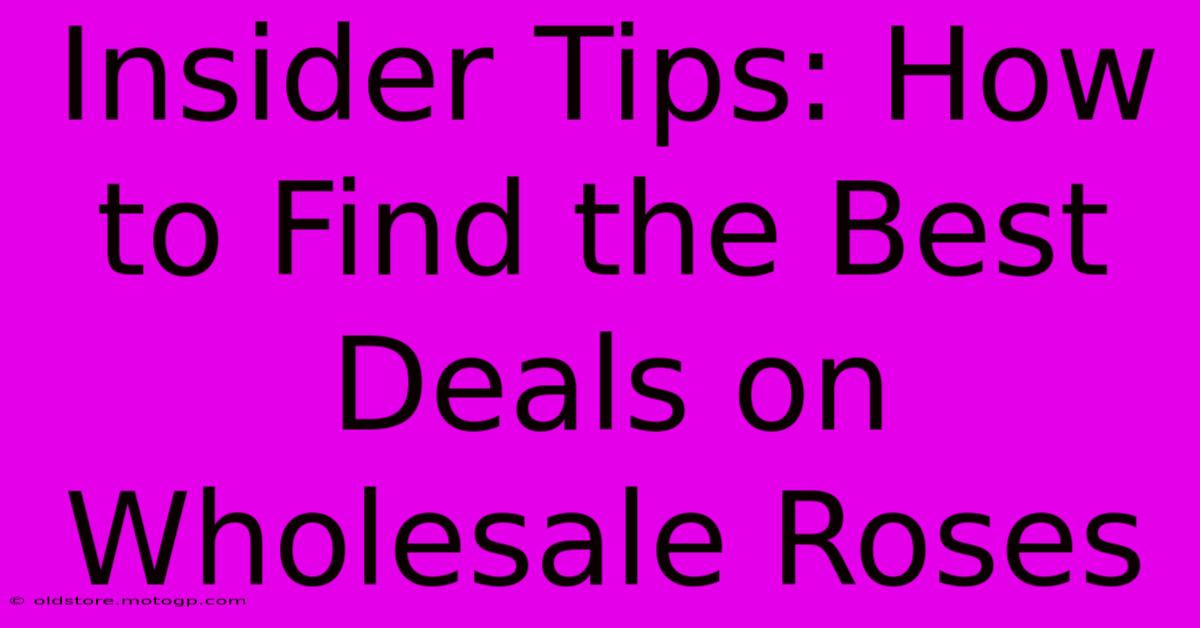 Insider Tips: How To Find The Best Deals On Wholesale Roses