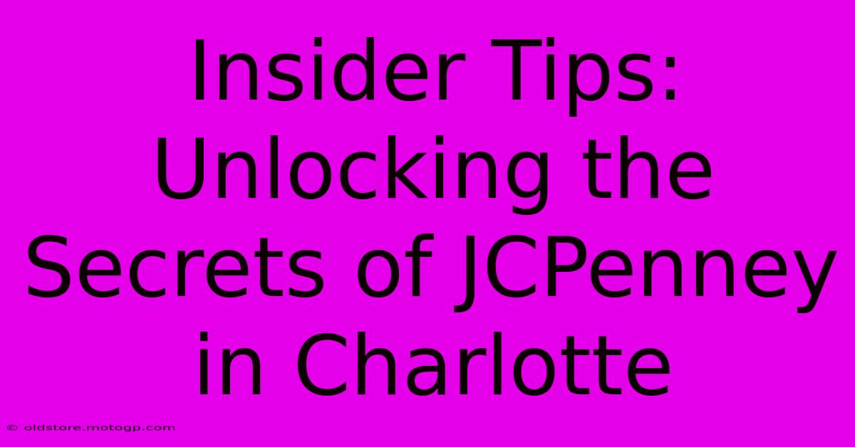 Insider Tips: Unlocking The Secrets Of JCPenney In Charlotte