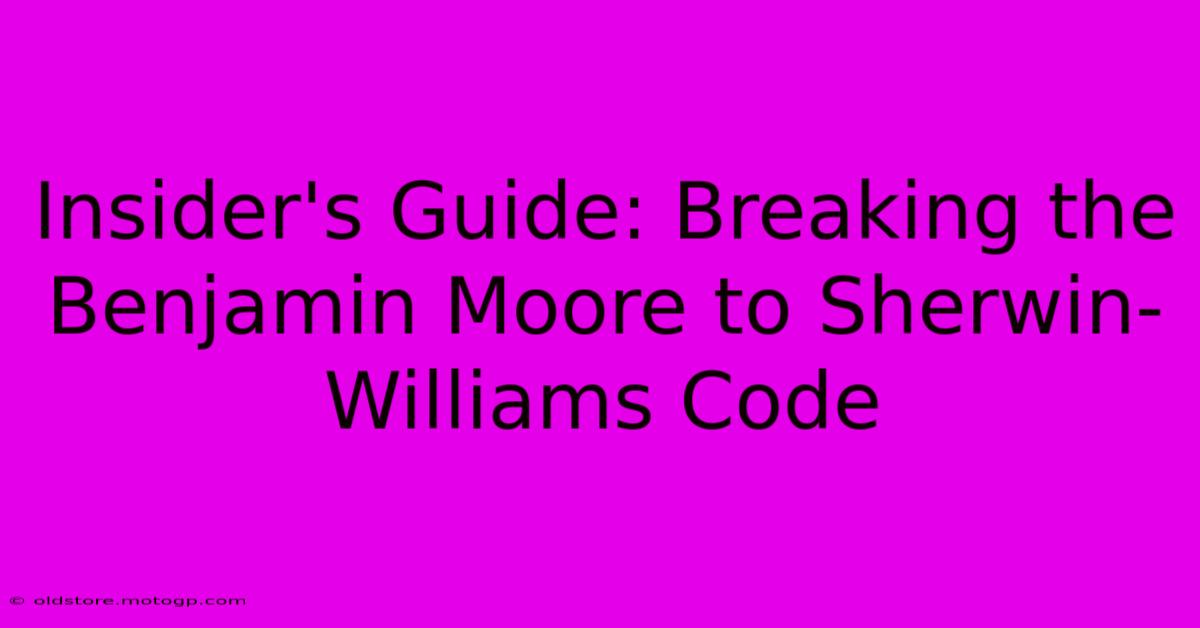 Insider's Guide: Breaking The Benjamin Moore To Sherwin-Williams Code