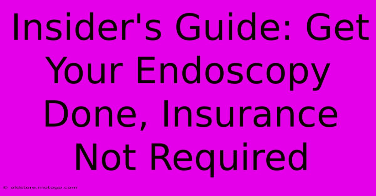 Insider's Guide: Get Your Endoscopy Done, Insurance Not Required