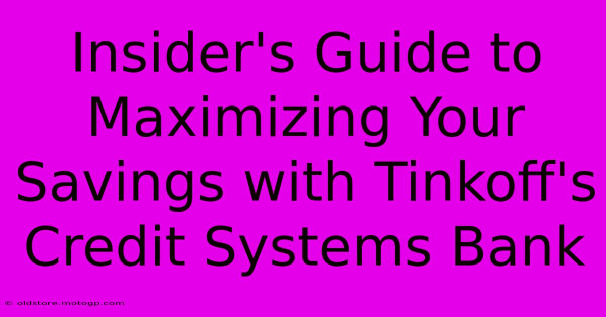 Insider's Guide To Maximizing Your Savings With Tinkoff's Credit Systems Bank