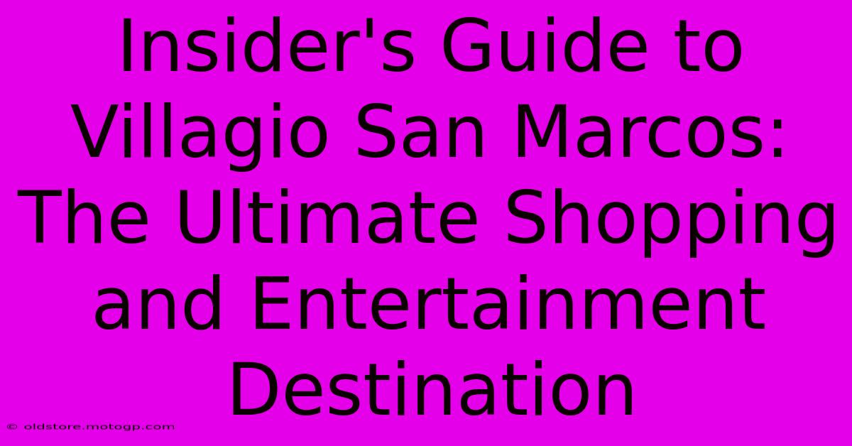 Insider's Guide To Villagio San Marcos: The Ultimate Shopping And Entertainment Destination