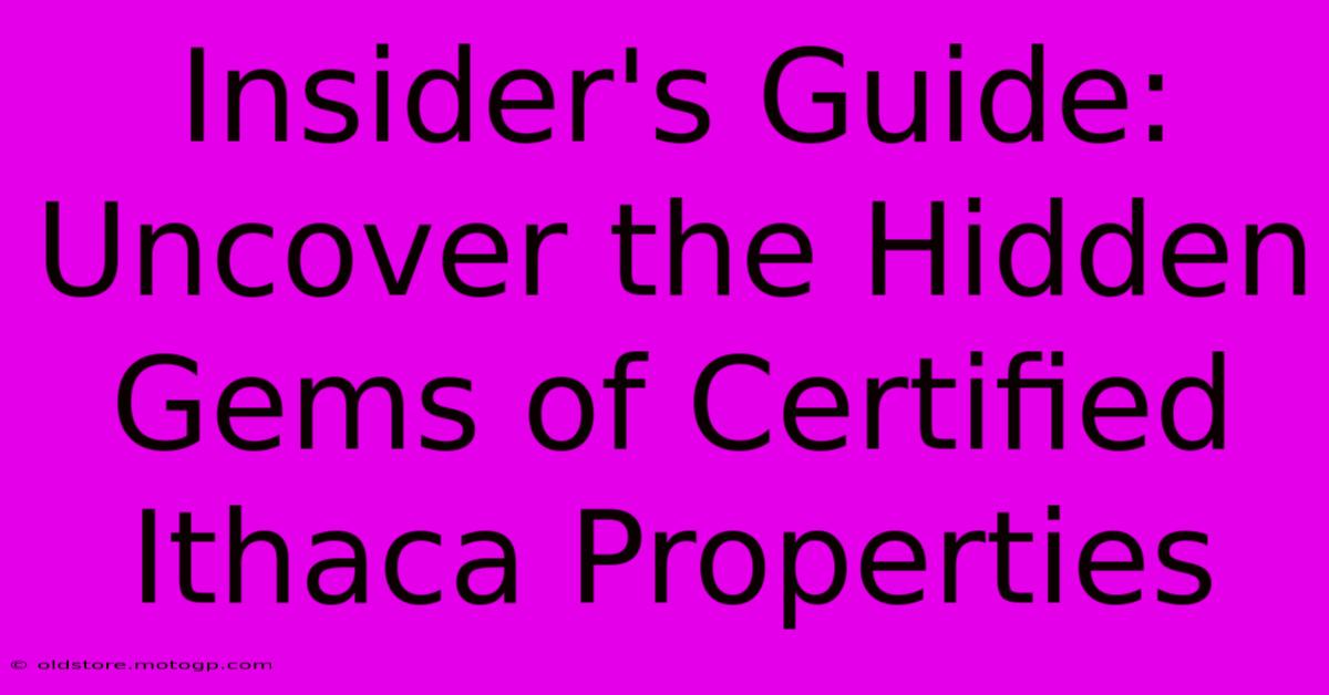 Insider's Guide: Uncover The Hidden Gems Of Certified Ithaca Properties