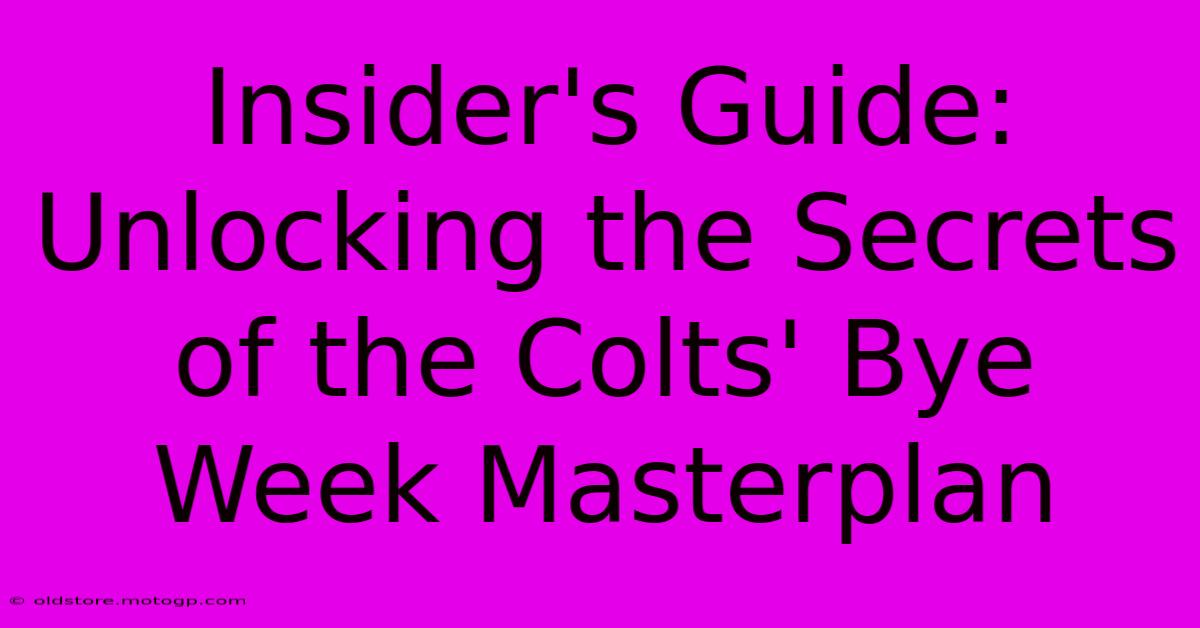 Insider's Guide: Unlocking The Secrets Of The Colts' Bye Week Masterplan