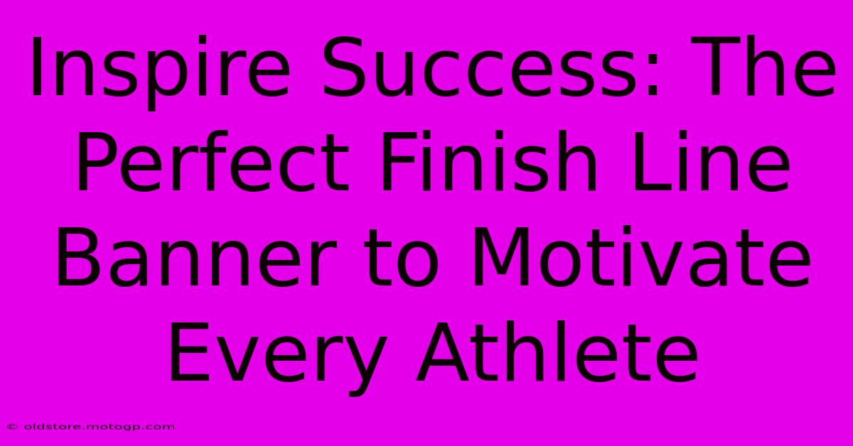 Inspire Success: The Perfect Finish Line Banner To Motivate Every Athlete