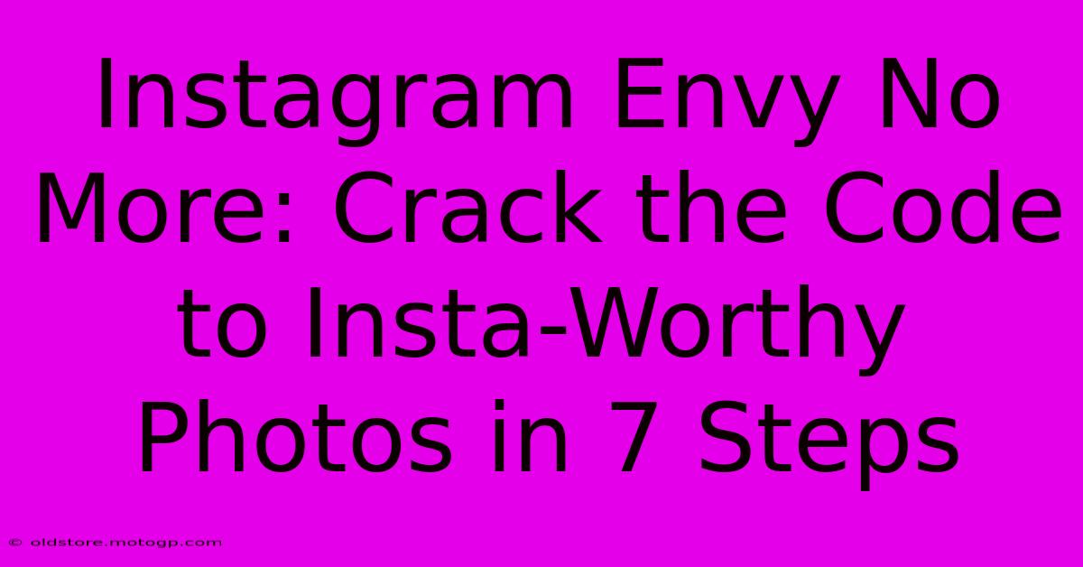 Instagram Envy No More: Crack The Code To Insta-Worthy Photos In 7 Steps