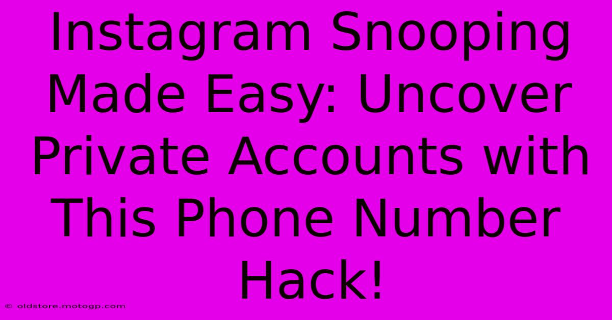 Instagram Snooping Made Easy: Uncover Private Accounts With This Phone Number Hack!