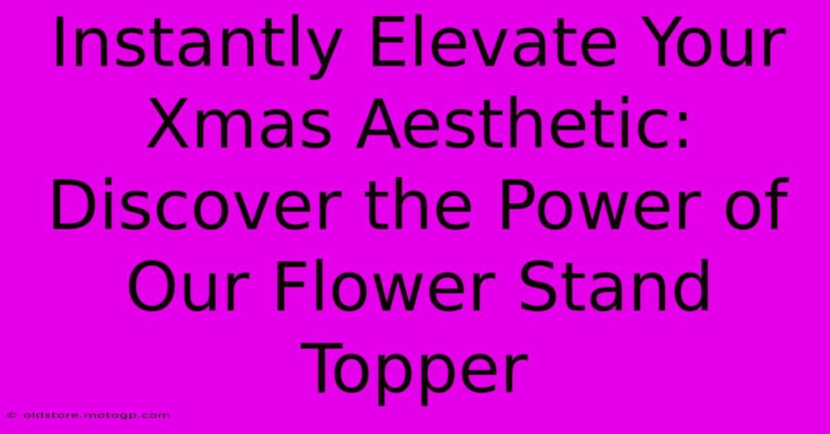 Instantly Elevate Your Xmas Aesthetic: Discover The Power Of Our Flower Stand Topper