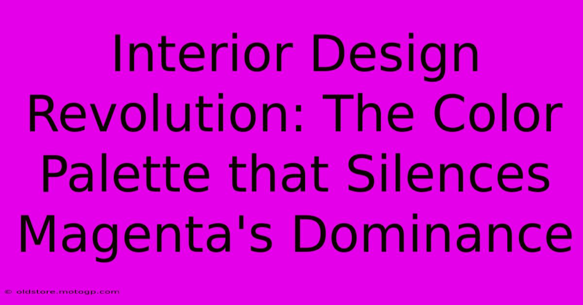 Interior Design Revolution: The Color Palette That Silences Magenta's Dominance