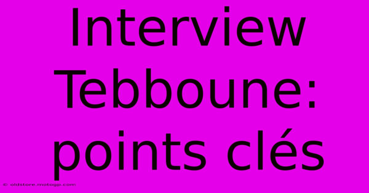 Interview Tebboune: Points Clés