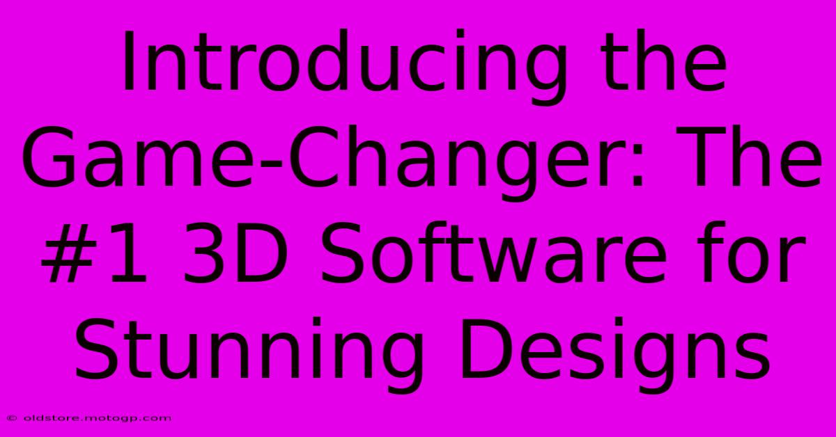 Introducing The Game-Changer: The #1 3D Software For Stunning Designs