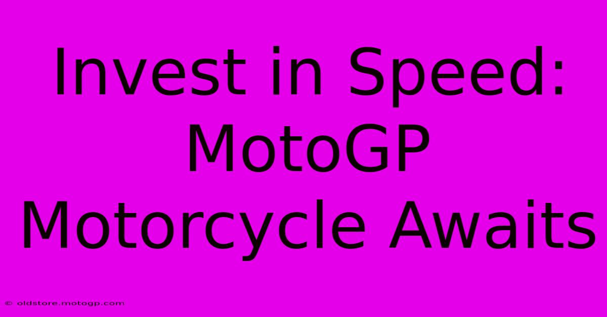 Invest In Speed: MotoGP Motorcycle Awaits