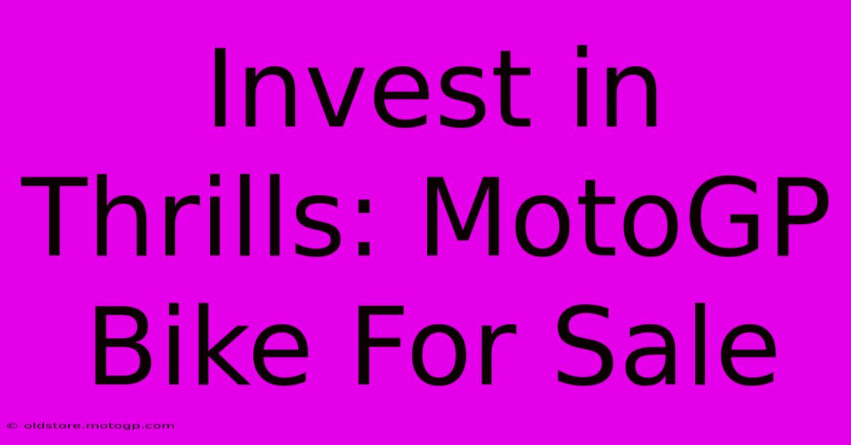 Invest In Thrills: MotoGP Bike For Sale