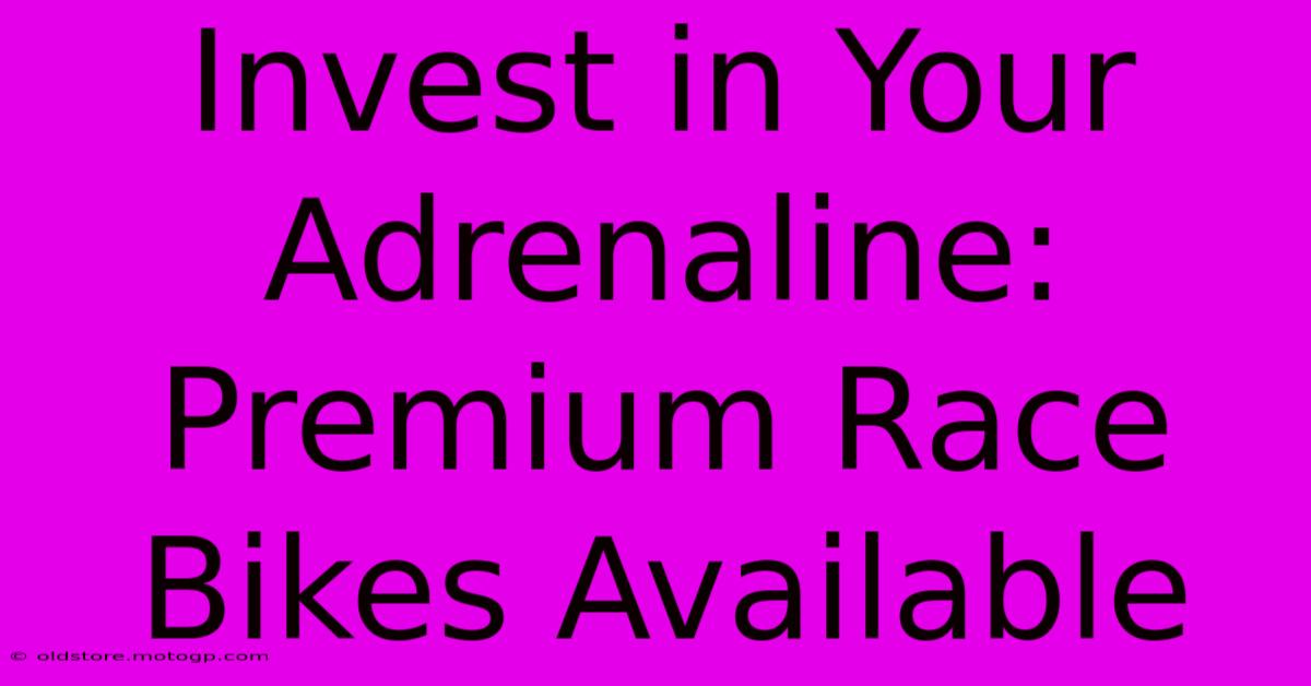 Invest In Your Adrenaline: Premium Race Bikes Available