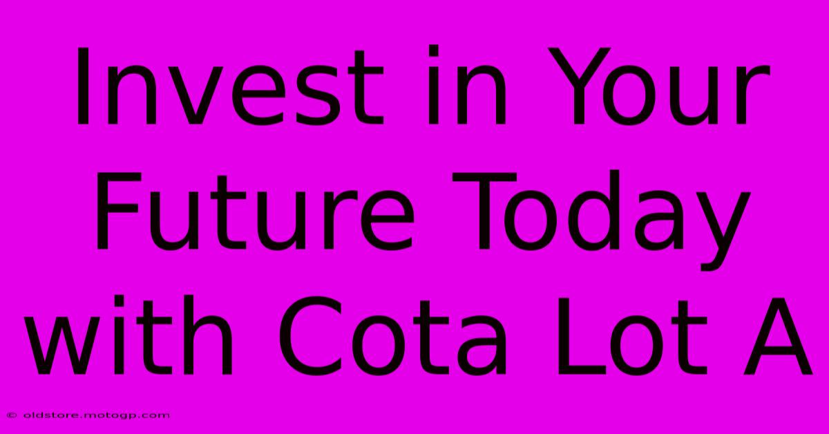 Invest In Your Future Today With Cota Lot A