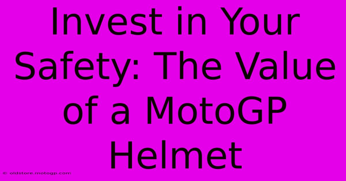 Invest In Your Safety: The Value Of A MotoGP Helmet