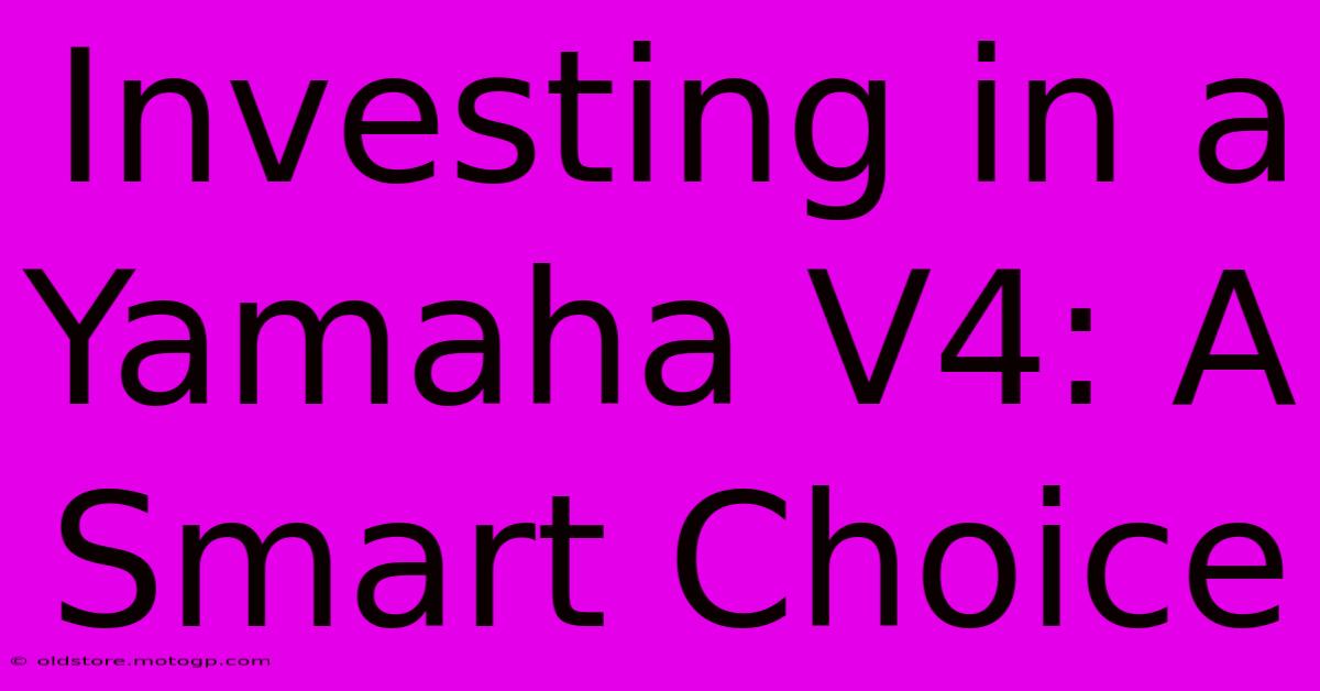 Investing In A Yamaha V4: A Smart Choice