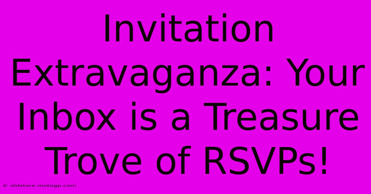 Invitation Extravaganza: Your Inbox Is A Treasure Trove Of RSVPs!