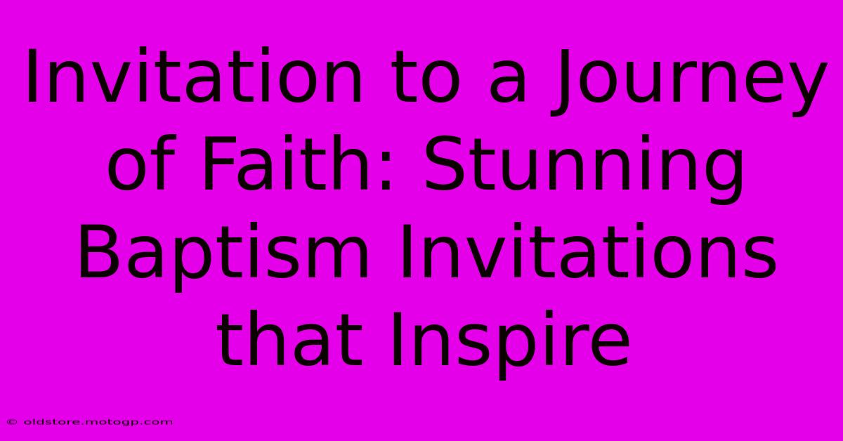 Invitation To A Journey Of Faith: Stunning Baptism Invitations That Inspire