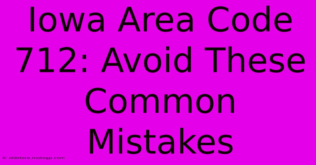 Iowa Area Code 712: Avoid These Common Mistakes