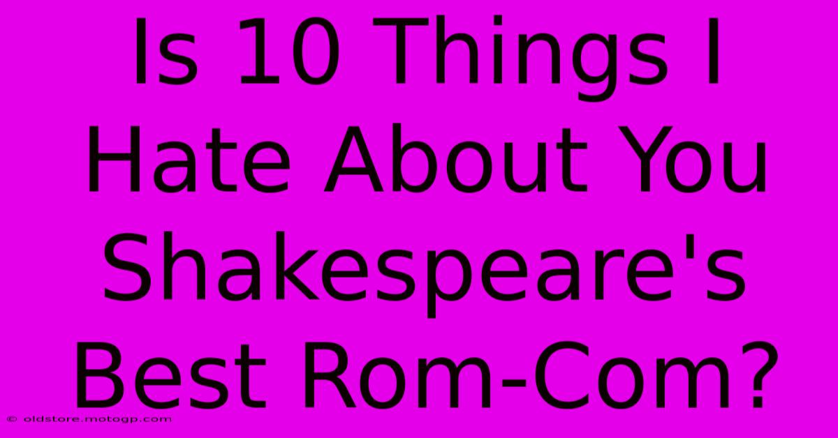 Is 10 Things I Hate About You Shakespeare's Best Rom-Com?