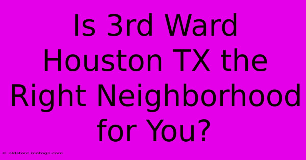 Is 3rd Ward Houston TX The Right Neighborhood For You?