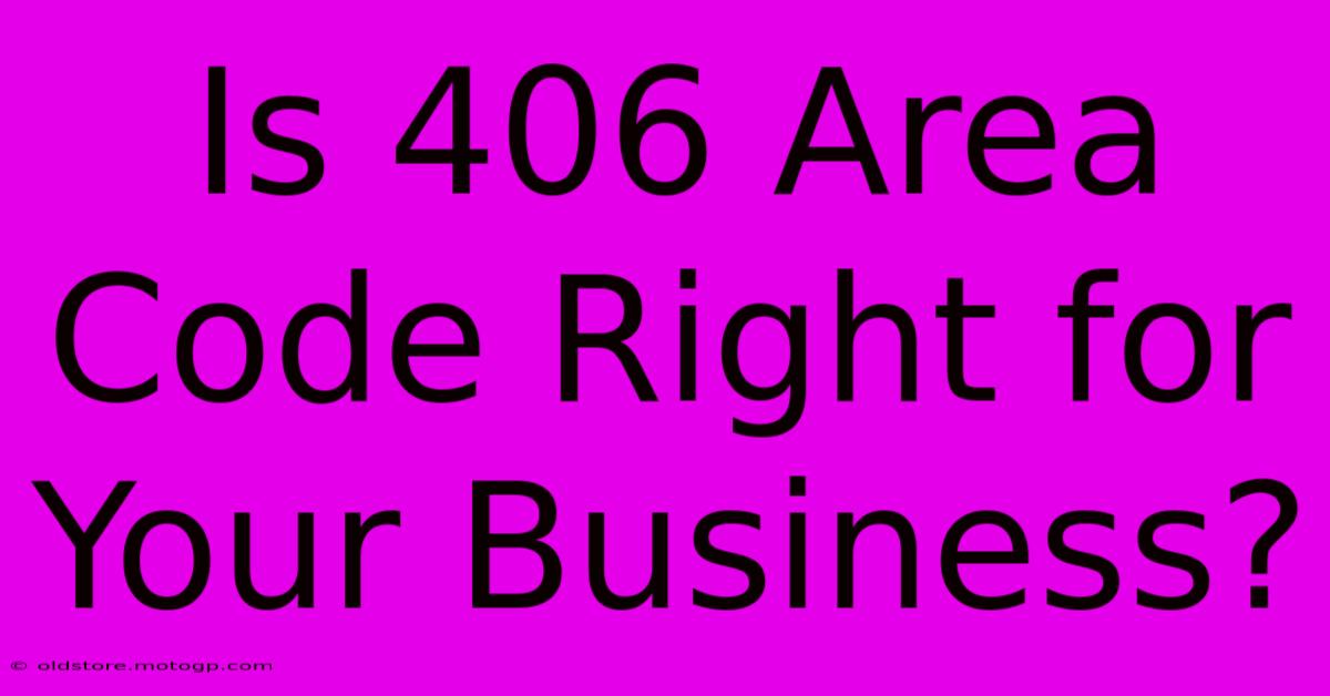 Is 406 Area Code Right For Your Business?