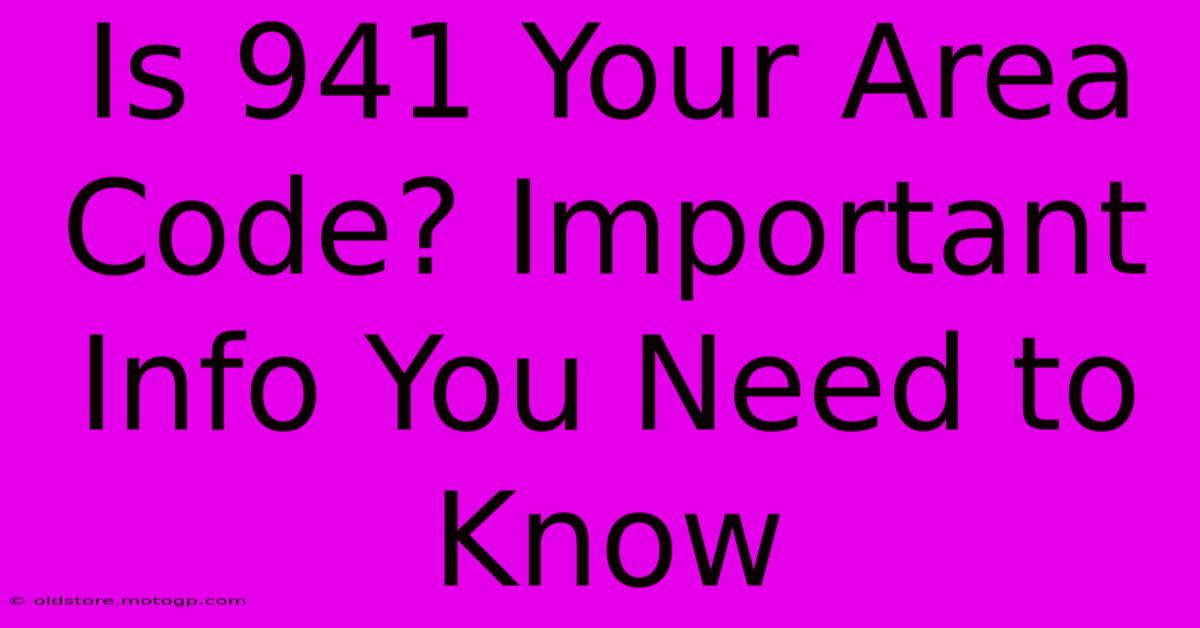 Is 941 Your Area Code? Important Info You Need To Know