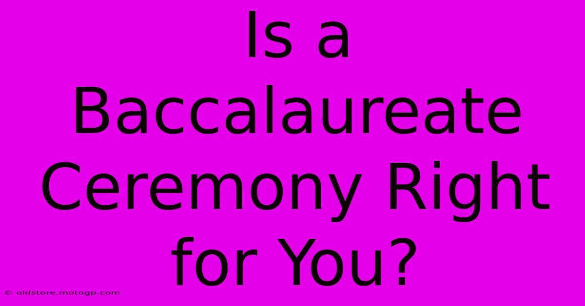 Is A Baccalaureate Ceremony Right For You?