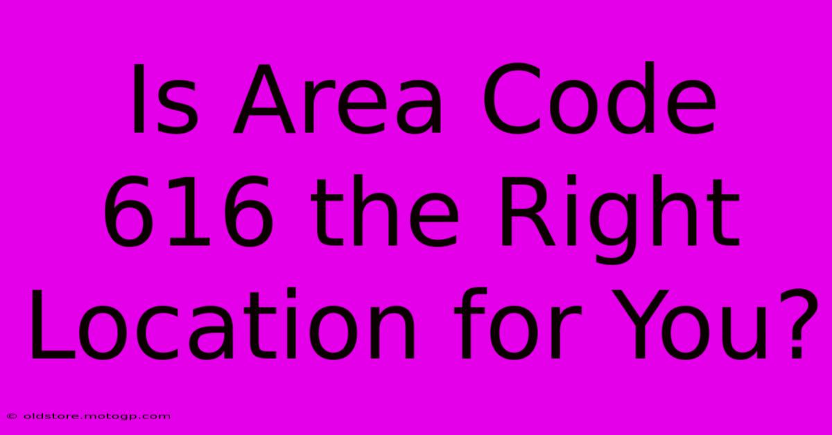 Is Area Code 616 The Right Location For You?