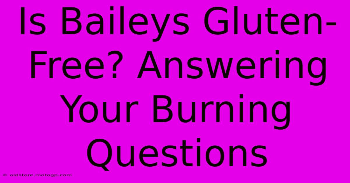 Is Baileys Gluten-Free? Answering Your Burning Questions