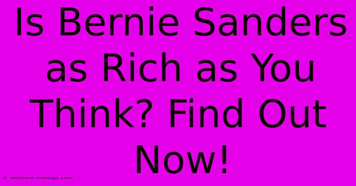 Is Bernie Sanders As Rich As You Think? Find Out Now!