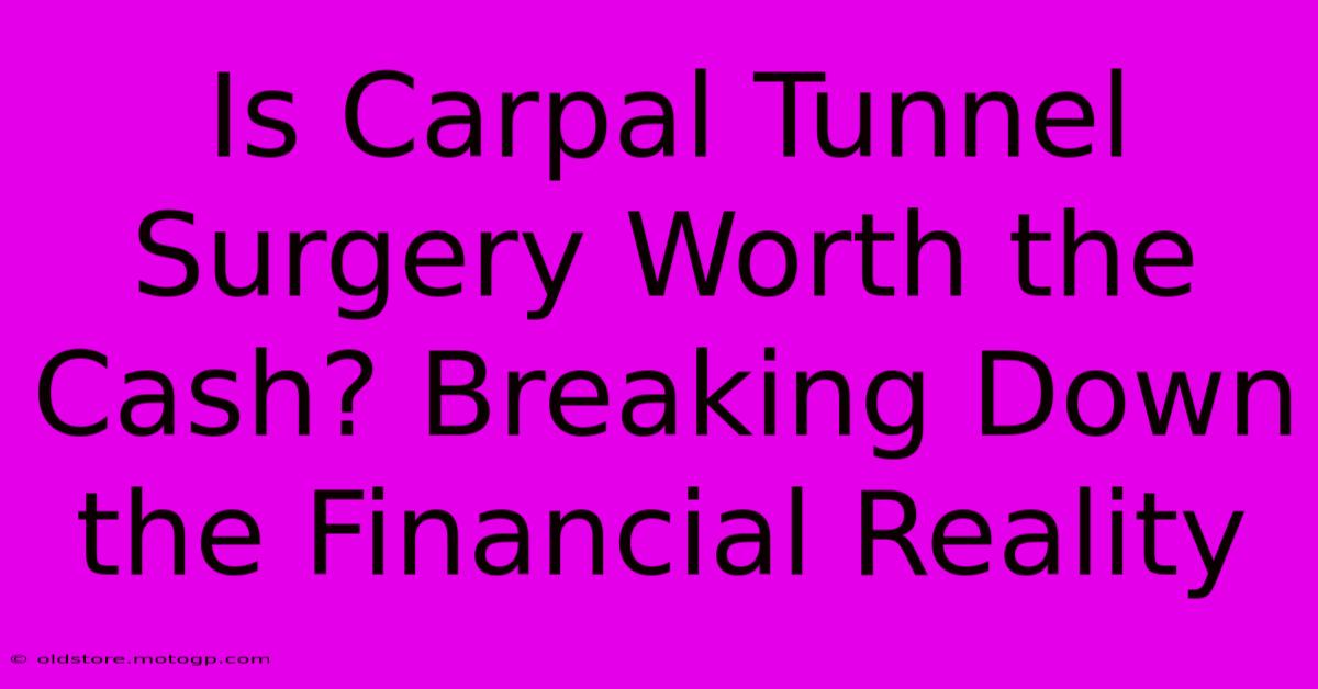 Is Carpal Tunnel Surgery Worth The Cash? Breaking Down The Financial Reality