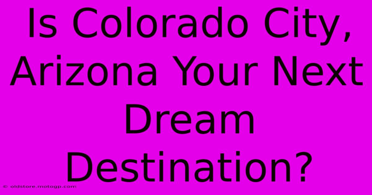 Is Colorado City, Arizona Your Next Dream Destination?