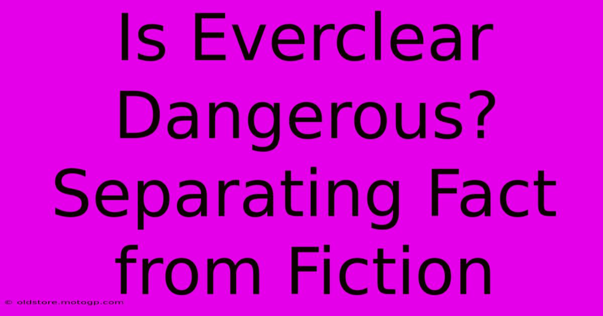 Is Everclear Dangerous? Separating Fact From Fiction