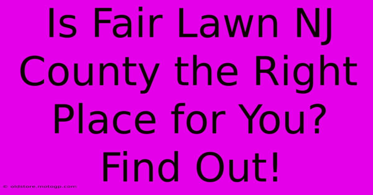 Is Fair Lawn NJ County The Right Place For You? Find Out!