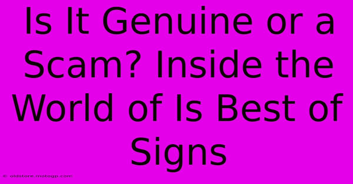 Is It Genuine Or A Scam? Inside The World Of Is Best Of Signs