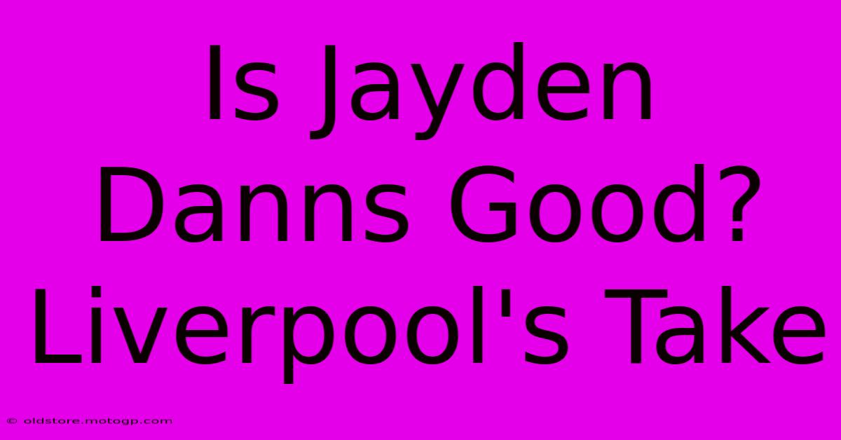 Is Jayden Danns Good? Liverpool's Take