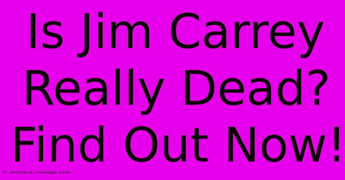 Is Jim Carrey Really Dead? Find Out Now!