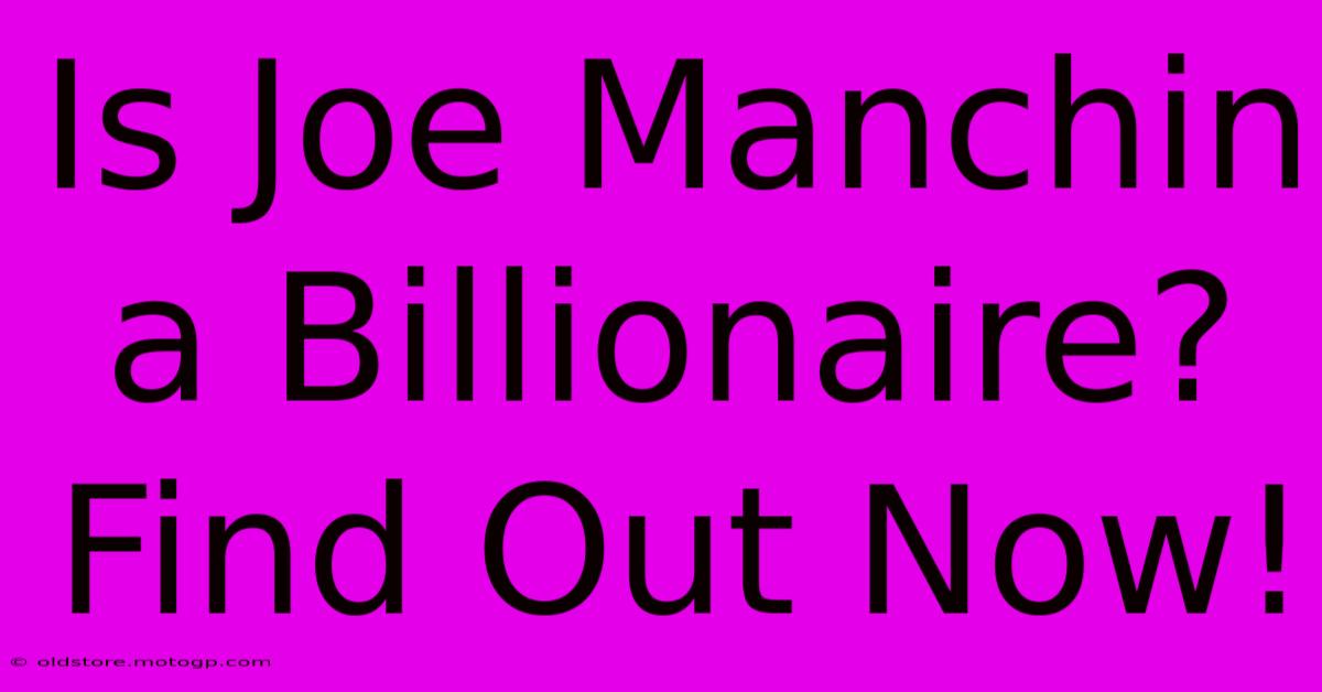 Is Joe Manchin A Billionaire? Find Out Now!