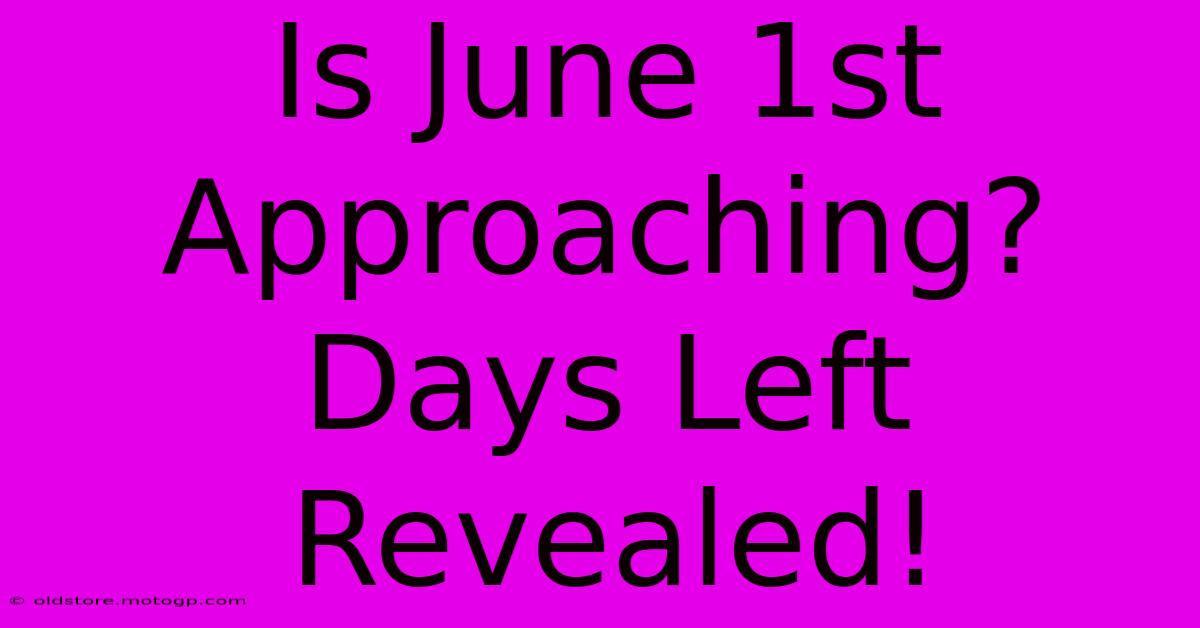 Is June 1st Approaching? Days Left Revealed!