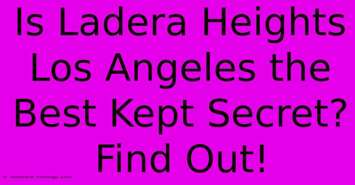 Is Ladera Heights Los Angeles The Best Kept Secret? Find Out!