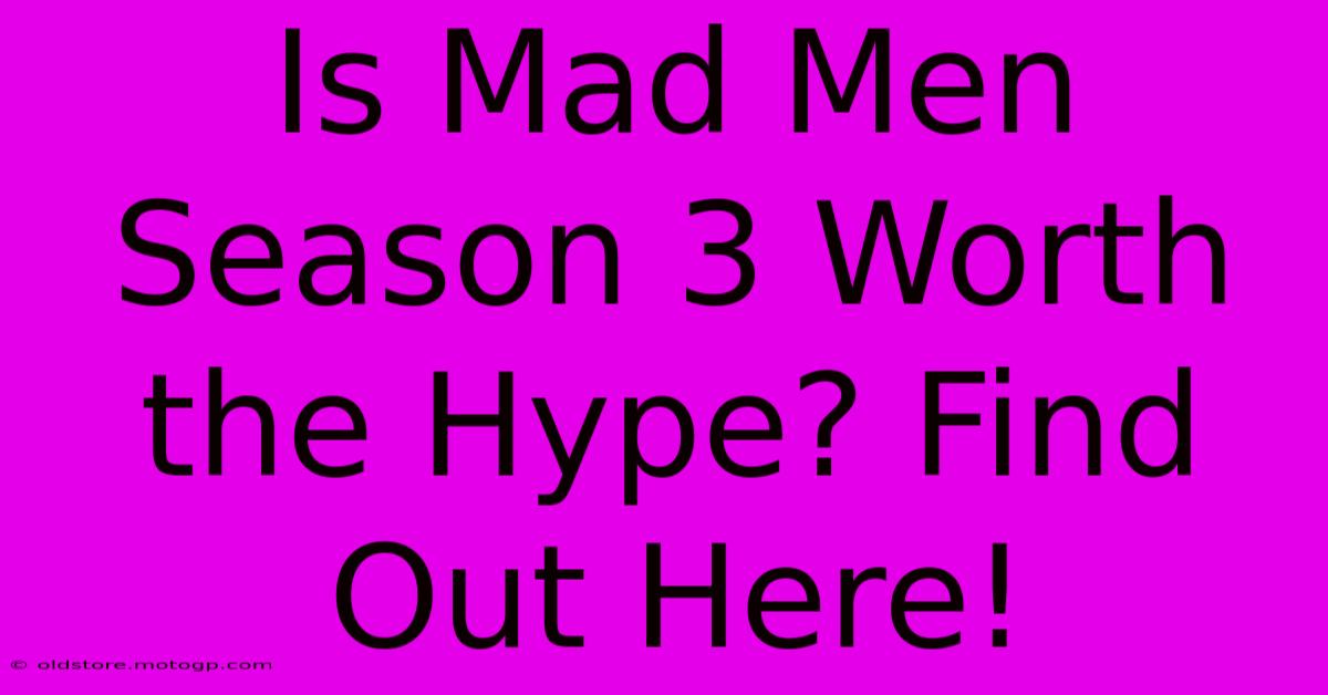 Is Mad Men Season 3 Worth The Hype? Find Out Here!